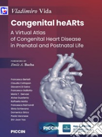 Congenital hearths. A virtual atlas of congenital heart disease in prenatal and postnatal life libro di Vida Vladimiro