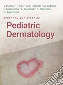 Textbook and atlas of pediatric dermatology libro di Piccolo V.; Neri I.; El Hachem M.