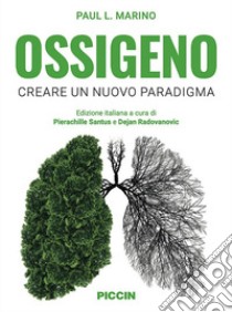 Ossigeno. Creare un nuovo paradigma libro di Marino Paul L.