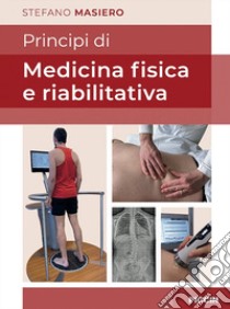 Principi di medicina fisica e riabilitativa libro di Masiero Stefano