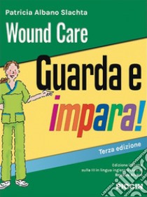 Wound care. Guarda e impara! libro di Albano Slachta Patricia; Alvaro R. (cur.)