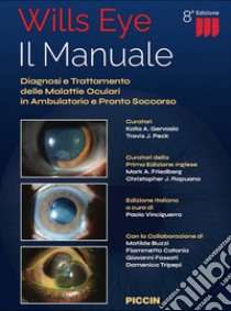 Wills eye. Il manuale. Diagnosi e trattamento delle malattie oculari in ambulatorio e pronto soccorso libro di Gervasio Kalla A.; Peck Travis J.