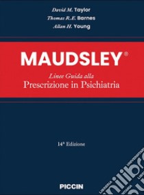 Maudsley. Linee guida alla prescrizione in psichiatria libro di Taylor David M.; Barnes Thomas R. E.; Young Allan H.