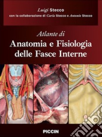 Atlante di anatomia e fisiologia delle fasce interne libro di Stecco Luigi; Stecco Carla; Stecco Antonio