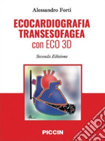 Ecocardiografia transesofagea con eco 3d libro di Forti Alessandro; Cariello Claudia