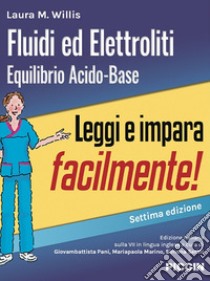 Fluidi ed elettroliti. Equilibrio acido-base libro di Willis Laura M.; Pani G. (cur.); Marino M. (cur.); Serini S. (cur.)