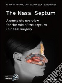 The nasal septum. A complete overview for the role of the septum in nasal surgery libro di Nocini Riccardo; Molteni Gabriele; Mocella Stelio Antonio