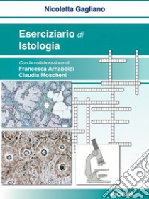 Eserciziario di istologia libro di Gagliano Nicoletta; Arnaboldi Francesca; Moscheni Claudia