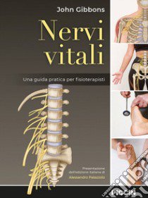 Nervi vitali. Una guida pratica per fisioterapisti libro di Gibbons John