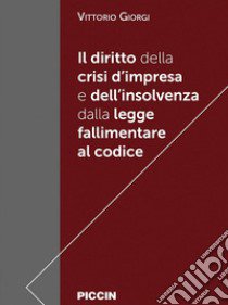 Il diritto della crisi d'impresa e dell'insolvenza dalla legge fallimentare al codice libro di Giorgi Vittorio