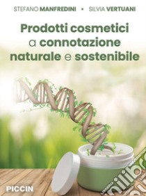 Prodotti cosmetici a connotazione naturale e sostenibile libro di Manfredini Stefano; Vertuani Silvia