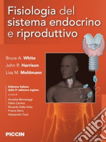 Fisiologia del sistema endocrino e riproduttivo libro di White Bruce A.; Harrison John R.; Mehlmann Lisa M.