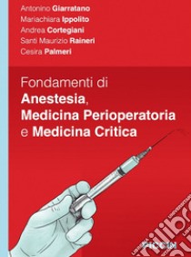 Fondamenti di anestesia, medicina perioperatoria e medicina critica libro di Giarratano Antonino; Ippolito Mariachiara; Cortegiani Andrea