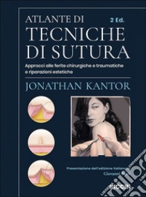 Atlante di tecniche di sutura. Approcci alle ferite chirurgiche e traumatiche e riparazioni estetiche libro di Kantor Jonathan