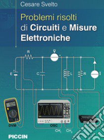 Problemi risolti di circuiti e misure elettroniche libro di Svelto Cesare