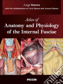 Atlas of anatomy and physiology of the internal fasciae libro di Stecco Luigi; Stecco Carla; Stecco Antonio