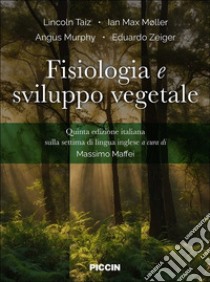 Fisiologia e sviluppo vegetale libro di Taiz Lincoln; Moller Ian Max; Murphy Angus; Maffei M. (cur.)