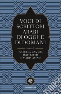 Voci di scrittori arabi di oggi e domani libro di Camera D'Afflitto I. (cur.); Avino M. (cur.)