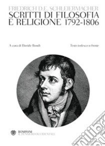 Scritti di filosofia e religione 1792-1806. Testo tedesco a fronte libro di Schleiermacher Friedrich; Bondì D. (cur.)