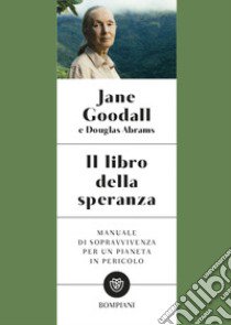 Il libro della speranza. Manuale di sopravvivenza per un pianeta in pericolo libro di Goodall Jane; Douglas Carlton Abrams; Hudson Gail