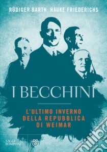 I becchini. L'ultimo inverno della Repubblica di Weimar libro di Barth Rüdiger; Friederichs Hauke