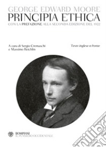 Principia ethica. Con la prefazione alla seconda edizione del 1922 libro di Moore George Edward; Cremaschi S. (cur.); Reichlin M. (cur.)