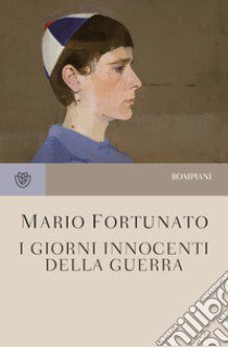 I giorni innocenti della guerra. Nuova ediz. libro di Fortunato Mario