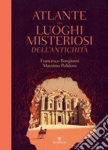 Atlante dei luoghi misteriosi dell'antichità libro di Bongiorni Francesco; Polidoro Massimo