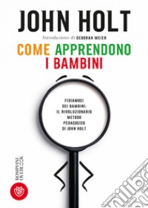 Come apprendono i bambini libro di Holt John