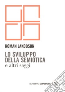 Lo sviluppo della semiotica e altri saggi libro di Jakobson Roman; Bartezzaghi S. (cur.)