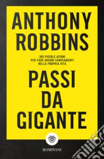 Passi da gigante. 365 piccole azioni per fare grandi cambiamenti nella propria vita libro di Robbins Anthony