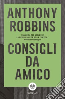 Consigli da amico libro di Robbins Anthony