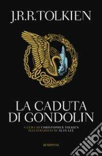 La caduta di Gondolin, Tolkien John R. R. e Tolkien C. (cur.)