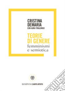 Teorie di genere. Femminismi e semiotica libro di Demaria Cristina; Tiralongo Aura