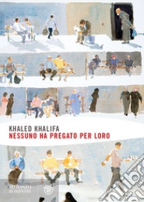 Nessuno ha pregato per loro libro di Khalifa Khaled