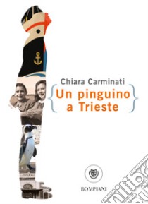 Un pinguino a Trieste libro di Carminati Chiara