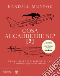 Cosa accadrebbe se?. Vol. 2: Nuove risposte scientifiche a domande ipotetiche assurde libro di Munroe Randall