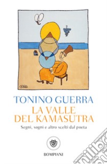 La valle del Kamasutra. Segni, sogni e altro scelti dal poeta libro di Guerra Tonino; Giannella S. (cur.)