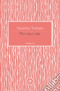 Per voce sola libro di Tamaro Susanna