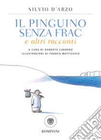 Il pinguino senza frac e altri racconti libro di D'Arzo Silvio; Carnero R. (cur.)