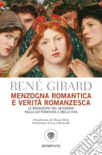 Menzogna romantica e verità romanzesca. La mediazione del desiderio nella letteratura e nella vita libro di Girard René