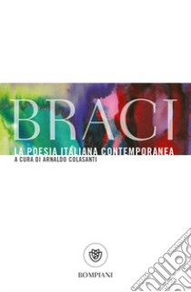 Braci. La poesia italiana contemporanea libro di Colasanti A. (cur.)