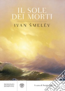 Il sole dei morti libro di Smelev Ivan Sergeevic; Rapetti S. (cur.)