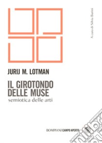 Il girotondo delle muse. Semiotica delle arti libro di Lotman Jurij Mihajlovic; Burini S. (cur.)