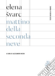 Mattino della seconda neve. Testo russo a fronte. Ediz. bilingue libro di Svarc Elena; Nievo A. (cur.)