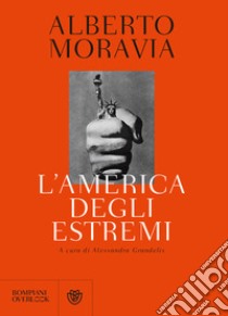 L'America degli estremi. Un reportage lungo trent'anni (1936-1969) libro di Moravia Alberto; Grandelis A. (cur.)