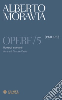 Opere. Vol. 5: Romanzi e racconti 1970 -1979 libro di Moravia Alberto; Casini S. (cur.)