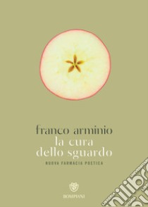 La cura dello sguardo. Nuova farmacia poetica libro di Arminio Franco