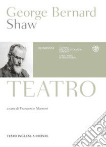 Teatro. Testo inglese a fronte libro di Shaw George Bernard; Marroni F. (cur.)