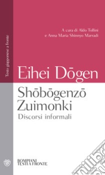 Shobogenzo Zuimonki. Discorsi informali. Testo giapponese a fronte libro di Dogen Eihei; Tollini A. (cur.); Marradi A. M. S. (cur.)